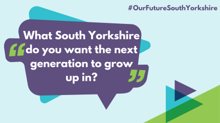 Text reads what South Yorkshire do you want the next generation to grow up in? #OurFutureSouthYorkshire