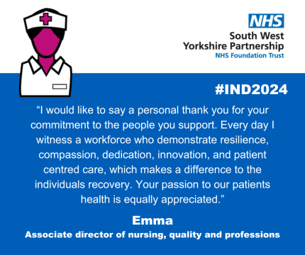 A graphic of a nurse with the words - I would like to say a personal thank you for your commitment to the people you support. Every day I witness a workforce who demonstrate resilience, compassion, dedication, innovation, and patient centred care, which makes a difference to the individual's recovery, Your passion to our patients health is equally appreciated. Emma.